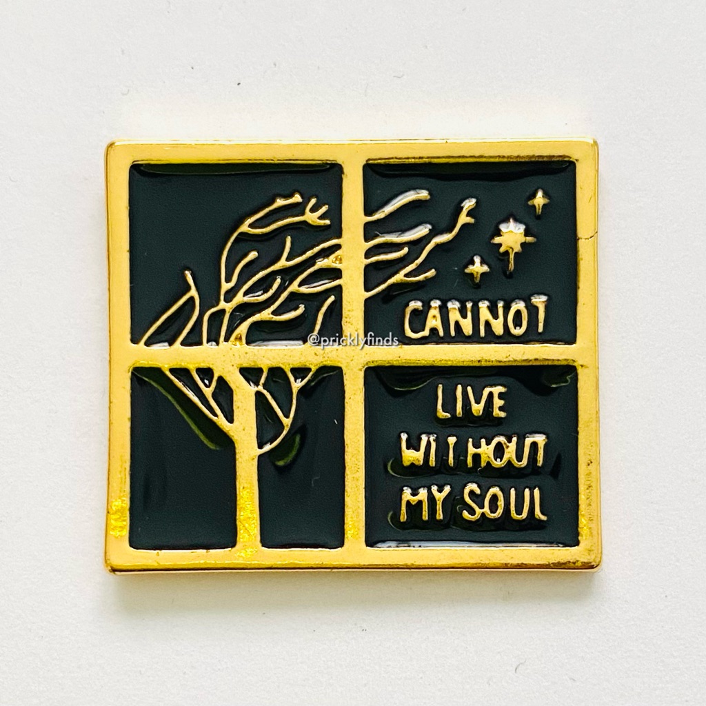 8/$40 Cannot Live Without My Soul Window Pane Enamel Pin